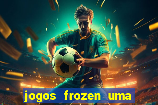 jogos frozen uma aventura congelante problema em dobro